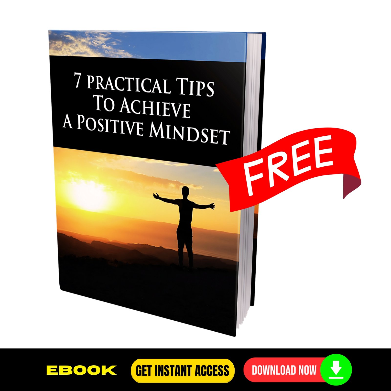 7 Practical Tips To Achieve a Positive Mindset - FREE